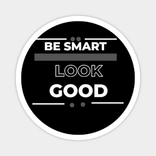 Be smart look Good Magnet